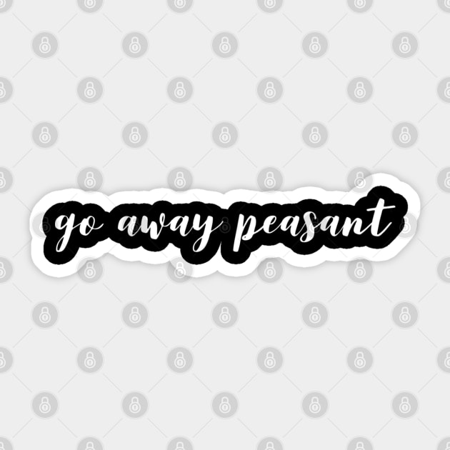 Go Away Peasant Sticker by GrayDaiser